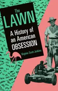 The Lawn: A History of an American Obsession