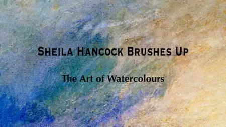 BBC - Sheila Hancock Brushes Up: The Art of Watercolours (2011)