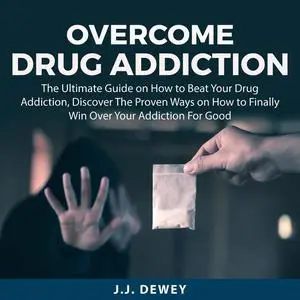 «Overcome Drug Addiction» by J.J. Dewey