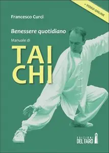 Francesco Curci - Benessere quotidiano. Manuale di Tai Chi