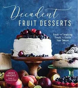 Decadent Fruit Desserts: Fresh and Inspiring Treats to Excite Your Senses