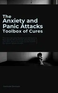 «The Anxiety and Panic Attacks Toolbox of Cures» by Gertrude Swanson