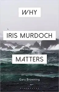 Why Iris Murdoch Matters