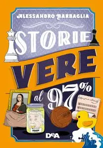 Storie vere al 97% - Alessandro Barbaglia