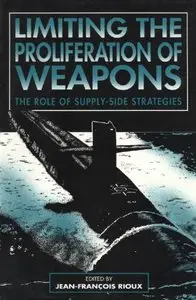 Limiting The Proliferation of Weapons: The Role of Supply-Side Strategies by Jean-Francois Rioux