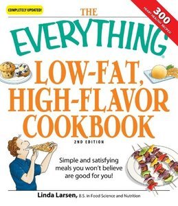 The Everything Low-Fat, High-Flavor Cookbook: Simple and satisfying meals you won't believe are good for you! (repost)