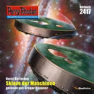 «Perry Rhodan - Episode 2417: Sklave der Maschinen» by Horst Hoffmann