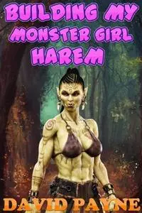 «Building My Monster Girl Harem» by David Payne