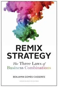 Remix Strategy: The Three Laws of Business Combinations (Harvard Business School Press)