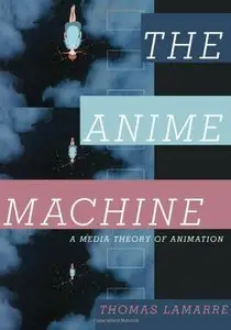 The Anime Machine: A Media Theory of Animation (repost)
