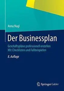 Der Businessplan: Geschaftsplane Professionell Erstellen Mit Checklisten Und Fallbeispielen (Repost)