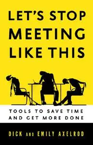 Let's Stop Meeting Like This: Tools to Save Time and Get More Done