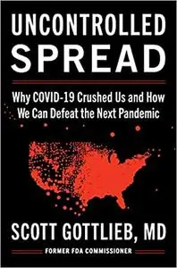 Uncontrolled Spread: Why COVID-19 Crushed Us and How We Can Defeat the Next Pandemic