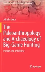 The Paleoanthropology and Archaeology of Big-Game Hunting