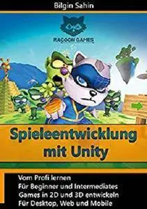 Spieleentwicklung mit Unity: 2D- und 3D- Games für Desktop, Web & Mobile