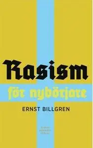 «Rasism för nybörjare» by Ernst Billgren