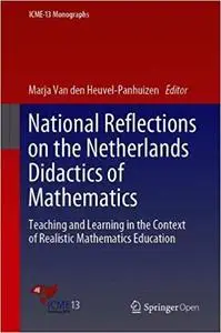 National Reflections on the Netherlands Didactics of Mathematics: Teaching and Learning in the Context of Realistic Math