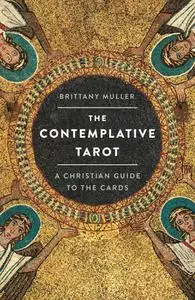 The Contemplative Tarot: A Christian Guide to the Cards