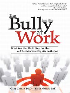 The Bully at Work: What You Can Do to Stop the Hurt and Reclaim Your Dignity on the Job, 2nd Edition (repost)