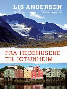 «Fra Hedehusene til Jotunheim» by Lis Andersen