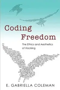 Coding Freedom: The Ethics and Aesthetics of Hacking [Repost]
