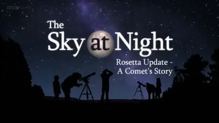 BBC The Sky at Night - Rosetta Update: A Comet's Story (2015)