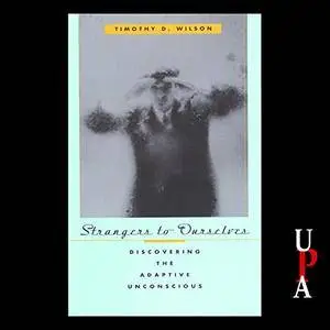Strangers to Ourselves: Discovering the Adaptive Unconscious [Audiobook]