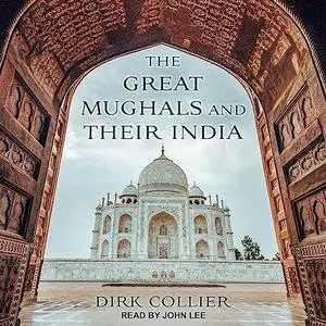 The Great Mughals and Their India [Audiobook]