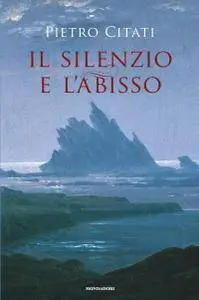 Pietro Citati - Il silenzio e l'abisso