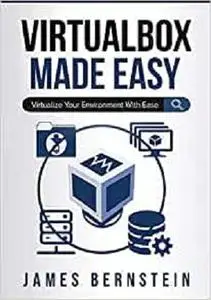 VirtualBox Made Easy: Virtualize Your Environment with Ease (Computers Made Easy)