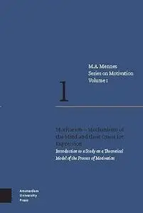 Motivation – Mechanisms of the Mind and their Quest for Expression: Introduction to a Study on a Theoretical Model of th