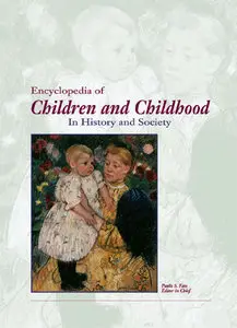 Encyclopedia of Children and Childhood: In History and Society A-Z 3 VOL Set (Repost)   