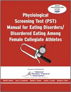 Physiological Screening Test (Pst) Manual: Eating Disorders/Disordered Eating Among Female Collegiate Athletes