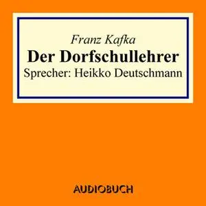 «Der Dorfschullehrer» by Franz Kafka