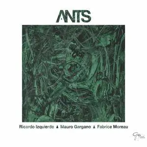 Ricardo Izquierdo, Mauro Gargano, Fabrice Moreau - Ants (2017) [Official Digital Download]