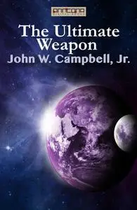 «The Ultimate Weapon» by John W. Campbell Jr.