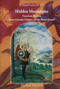 Hidden Mutualities: Faustian Themes from Gnostic Origins to the Postcolonial (Cross Cultures 87) (Cross Cultures - Readings in