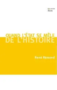 René Rémond, "Quand l'état se mêle de l'Histoire"