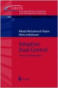 Adaptive Dual Control: Theory and Applications (Lecture Notes in Control and Information Sciences) (Repost)