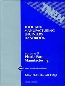 Plastic part manufacturing : a reference book for manufacturing engineers, managers, and technicians