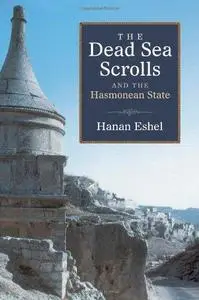 The Dead Sea Scrolls and the Hasmonean State (Studies in the Dead Sea Scrolls and Related Literature)
