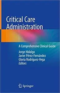 Critical Care Administration: A Comprehensive Clinical Guide