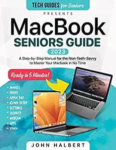 MacBook Seniors Guide: A Step-by-Step Manual for the Non-Tech-Savvy to Master Your Mac in No Time