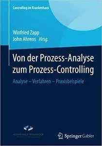 Von der Prozess-Analyse zum Prozess-Controlling: Analyse - Verfahren - Praxisbeispiele