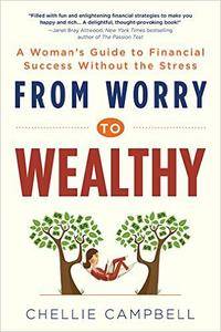 From Worry to Wealthy: A Woman's Guide to Financial Success Without the Stress