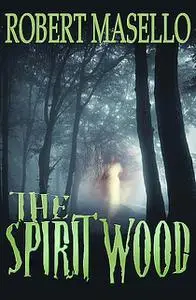 «The Spirit Wood» by Robert Masello