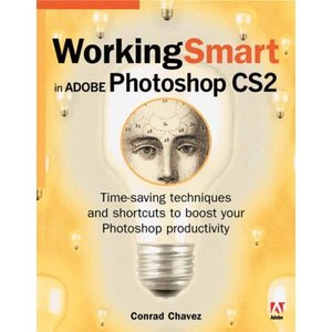 Conrad Chavez, "Working Smart in Adobe Photoshop CS2" (repost)