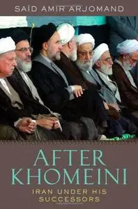 After Khomeini: Iran Under His Successors