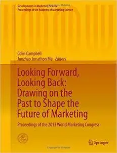 Looking Forward, Looking Back: Drawing on the Past to Shape the Future of Marketing 2016