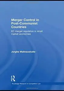 Merger Control in Post-Communist Countries: EC Merger Regulation in Small Market Economies